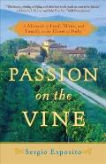 Passion on the Vine A Memoir of Food Wine & Family in the Heart of Italy