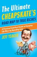 Ultimate Cheapskates Road Map to True Riches A Practical & Fun Guide to Enjoying Life More by Spending Less