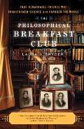Philosophical Breakfast Club Four Remarkable Friends Who Transformed Science & Changed the World