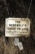Werewolfs Guide to Life A Manual for Living with Lycanthropy for the Newly Bitten