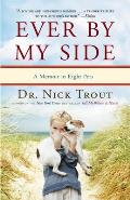 Ever By My Side: A Memoir in Eight Pets