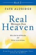 Real Messages from Heaven Book 2 More Stories of Miracles & Divine Interventions