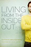 Living from the Inside Out: Igniting a Life of Intimacy with God