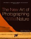 New Art of Photographing Nature An Updated Guide to Composing Stunning Images of Animals Nature & Landscapes