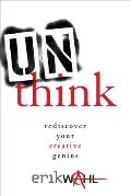 Unthink Rediscover Your Creative Genius