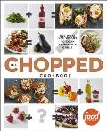 Chopped Cookbook Use What Youve Got to Cook Something Great