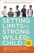 Setting Limits with Your Strong Willed Child Revised & Expanded 2nd Edition Eliminating Conflict by Establishing CLEAR Firm & Respectful Boundaries
