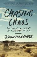 Chasing Chaos My Decade In & Out of Humanitarian Aid