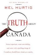 The Truth about Canada: Some Important, Some Astonishing, and Some Truly Appalling Things All Canadians Should Know about Our Country