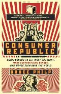 Consumer Republic: Using Brands to Get What You Want, Make Corporations Behave, and Maybe Even Save the World
