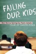 Failing Our Kids: How We Are Ruining Our Public Schools