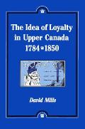 The Idea of Loyalty in Upper Canada, 1784-1850