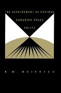 The Development of Postwar Canadian Trade Policy