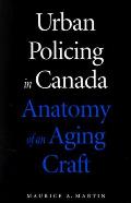 Urban Policing in Canada: Anatomy of an Aging Craft