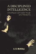A Disciplined Intelligence, 193: Critical Inquiry and Canadian Thought in the Victorian Era