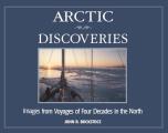 Arctic Discoveries: Images from Voyages of Four Decades in the North Volume 3