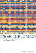 Cyber-Diplomacy: Managing Foreign Policy in the Twenty-First Century