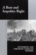 A Bare and Impolitic Right: Internment and Ukrainian-Canadian Redress