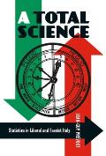 A Total Science: Statistics in Liberal and Fascist Italy