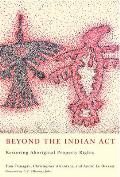 Beyond the Indian Act: Restoring Aboriginal Property Rights