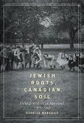 Jewish Roots, Canadian Soil: Yiddish Cultural Life in Montreal, 1905-1945volume 2
