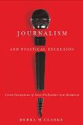 Journalism and Political Exclusion: Social Conditions of News Production and Reception
