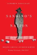 Sandino's Nation: Ernesto Cardenal and Sergio Ram?rez Writing Nicaragua, 1940-2012