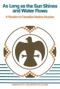 As Long as the Sun Shines and Water Flows: A Reader in Canadian Native Studies