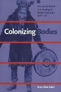 Colonizing Bodies: Aboriginal Health and Healing in British Columbia, 1900-50