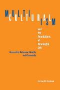 Multiculturalism and the Foundations of Meaningful Life: Reconciling Automony, Identity, and Community