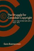 The Struggle for Canadian Copyright: Imperialism to Internationalism, 1842-1971
