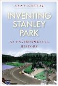 Inventing Stanley Park An Environmental History