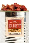 The Industrial Diet: The Degradation of Food and the Struggle for Healthy Eating