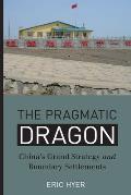 The Pragmatic Dragon: China's Grand Strategy and Boundary Settlements