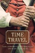 Time Travel Tourism & The Rise Of The Living History Museum In Mid Twentieth Century Canada
