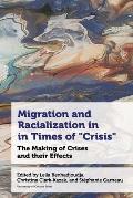Migration and Racialization in Times of Crisis: The Making of Crises and Their Effects