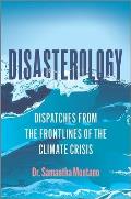 Disasterology Dispatches from the Frontlines of the Climate Crisis