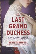 Last Grand Duchess A Novel of Olga Romanov Imperial Russia & Revolution