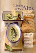 Cuisines of the Alps Recipes Drinks & Lore from France Switzerland Liechtenstein Italy Germany Austria & Slovenia