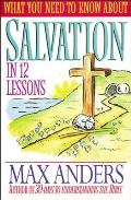 What You Need to Know about Salvation in 12 Lessons: The What You Need to Know Study Guide Series