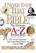 I Never Knew That Was in the Bible: The Ultimate A to Z(r) Resource Series
