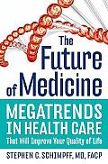 Future of Medicine Megatrends in Health Care That Will Improve Your Quality of Life