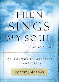 Then Sings My Soul 150 of the Worlds Greatest Hymn Stories