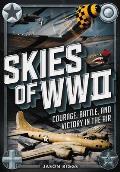 Skies of WWII: Courage, Battle and Victory in the Air