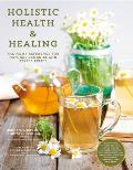 Holistic Health & Healing The Home Reference for Natural Remedies & Stress Relief