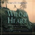 Wild at Heart Lib/E: Discovering the Secret of a Man's Soul
