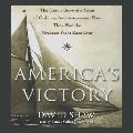 America's Victory Lib/E: The Heroic Story of a Team of Ordinary Americans-And How They Won the Greatest Yacht Race Ever