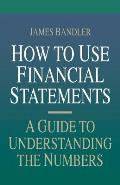How to Use Financial Statements A Guide to Understanding the Numbers