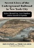 Secret Lives of the Underground Railroad in New York City: Sydney Howard Gay, Louis Napoleon and the Record of Fugitives