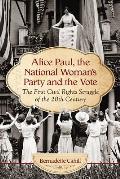 Alice Paul, the National Woman's Party and the Vote: The First Civil Rights Struggle of the 20th Century